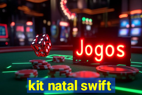 kit natal swift